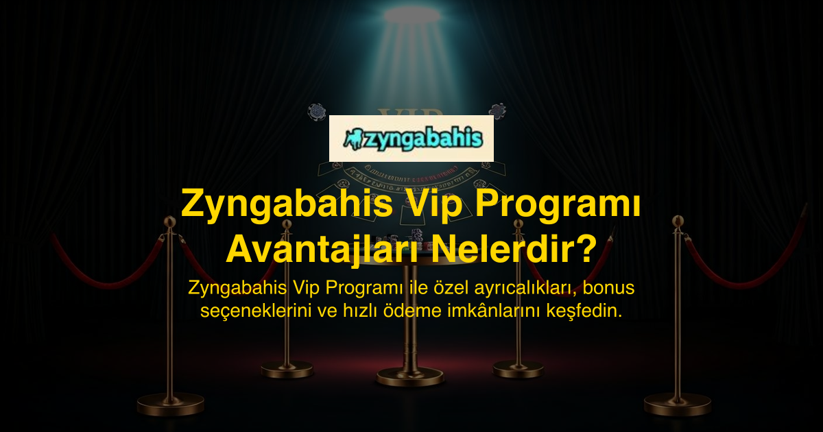 Zyngabahis Vip Programı Avantajları Nelerdir?