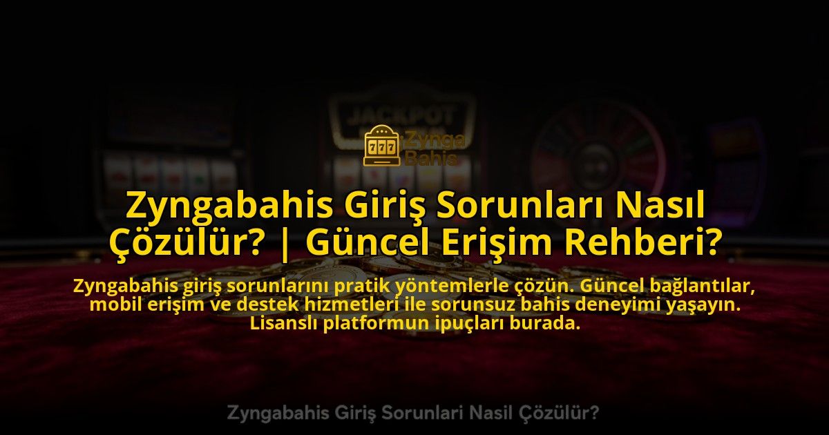 Zyngabahis-Giris-Sorunlari-Nasil-Cozulur-Guncel-Erisim-Rehberi-overlay-1769552350.jpg