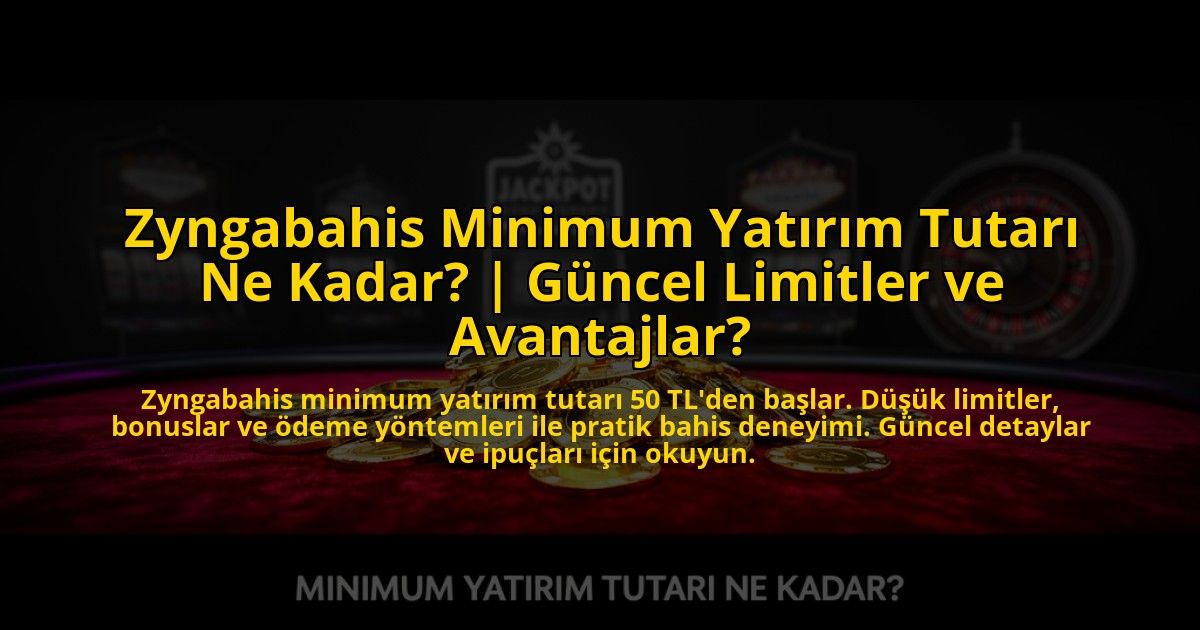 Zyngabahis-Minimum-Yatirim-Tutari-Ne-Kadar-Guncel-Limitler-ve-Avantajlar-overlay-1773532082.jpg