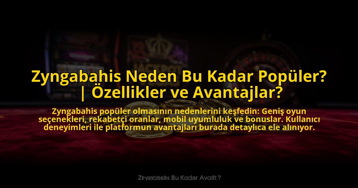 Zyngabahis-Neden-Bu-Kadar-Populer-Ozellikler-ve-Avantajlar-overlay-1773706613.jpg